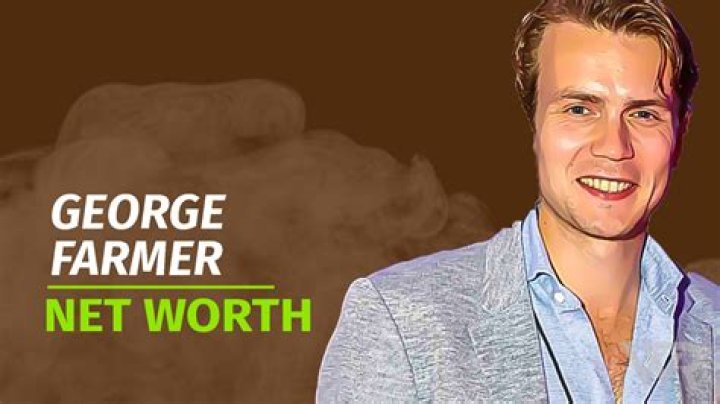 George Farmer Net Worth: How Did George Farmer Make His Money?